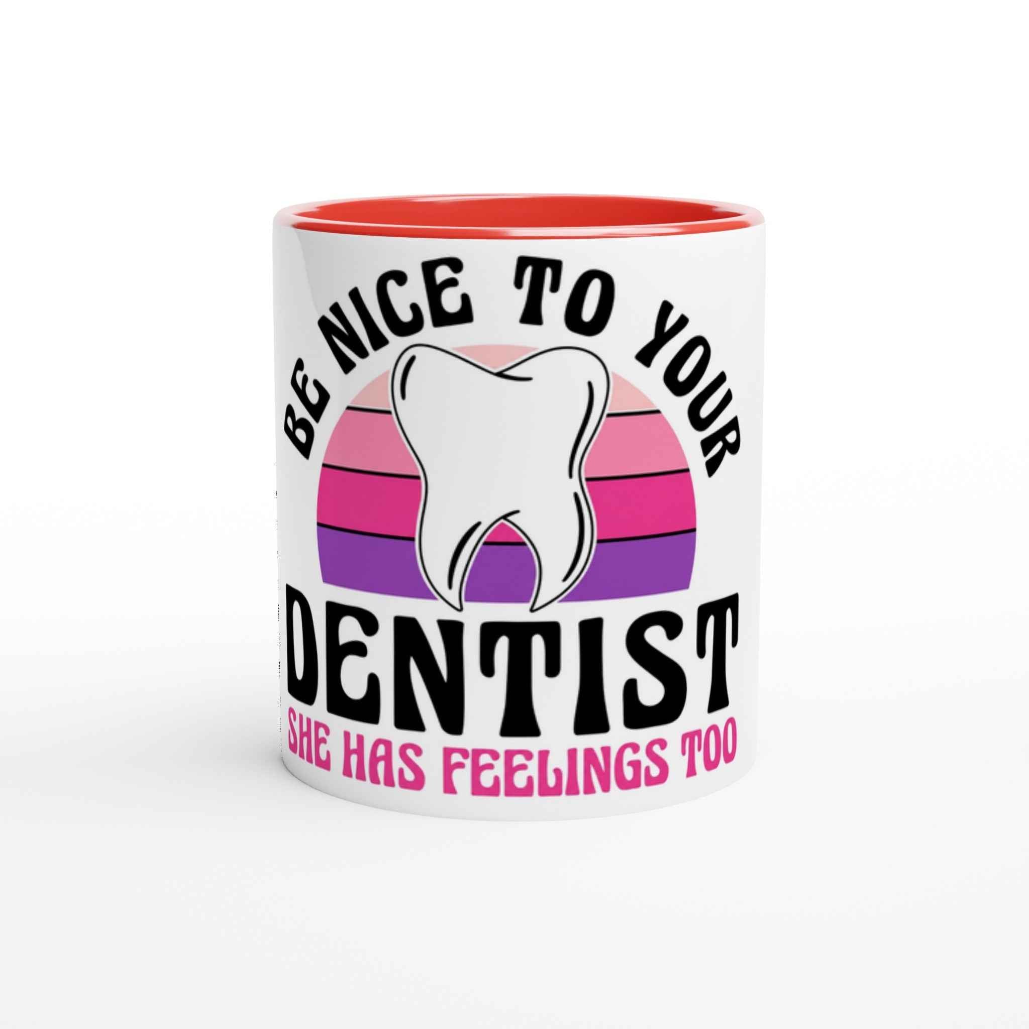 Be Nice to Your Dentist 11oz Coffee Mug with Color Inside