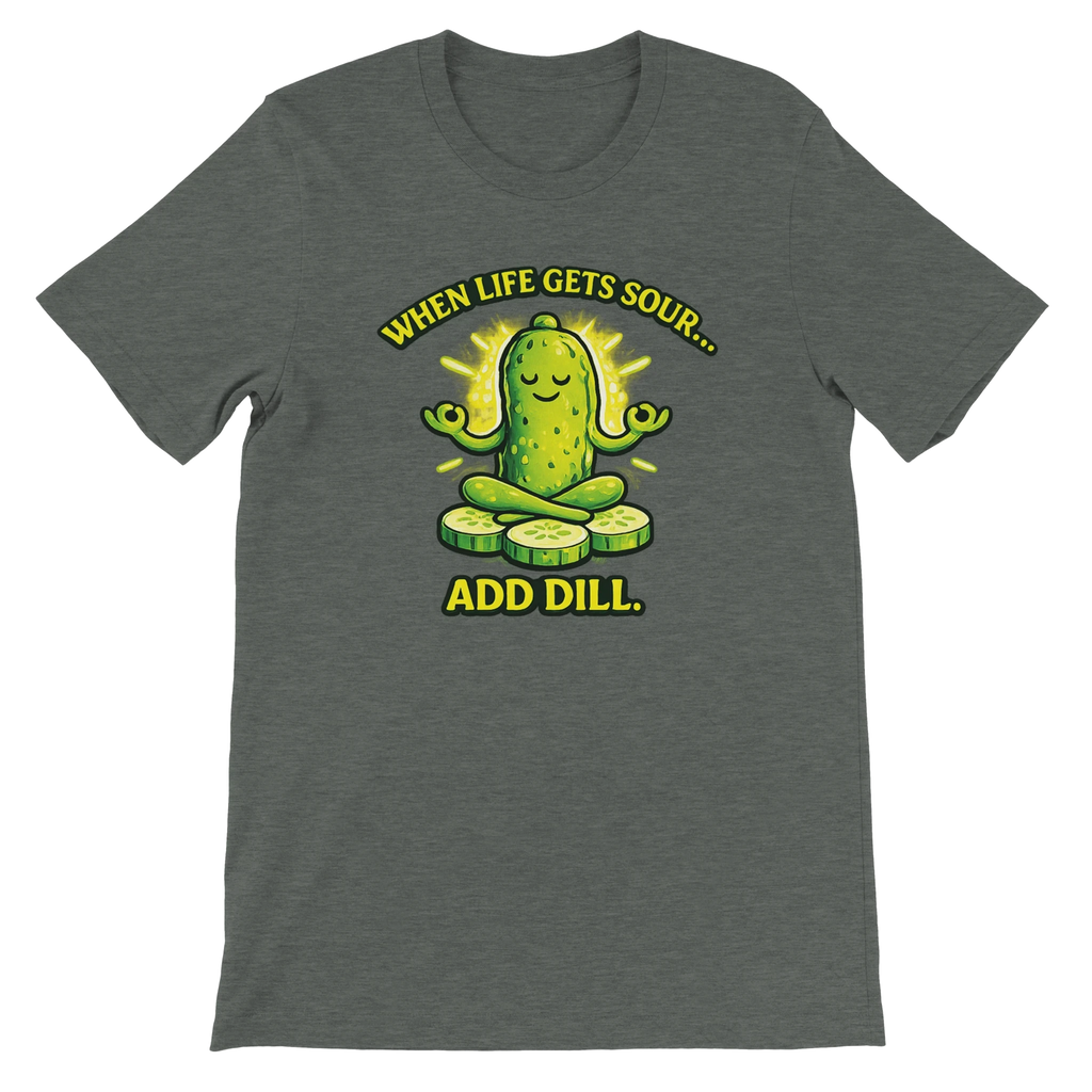 When Life Gets Sour Add Dill Pickle T-Shirt