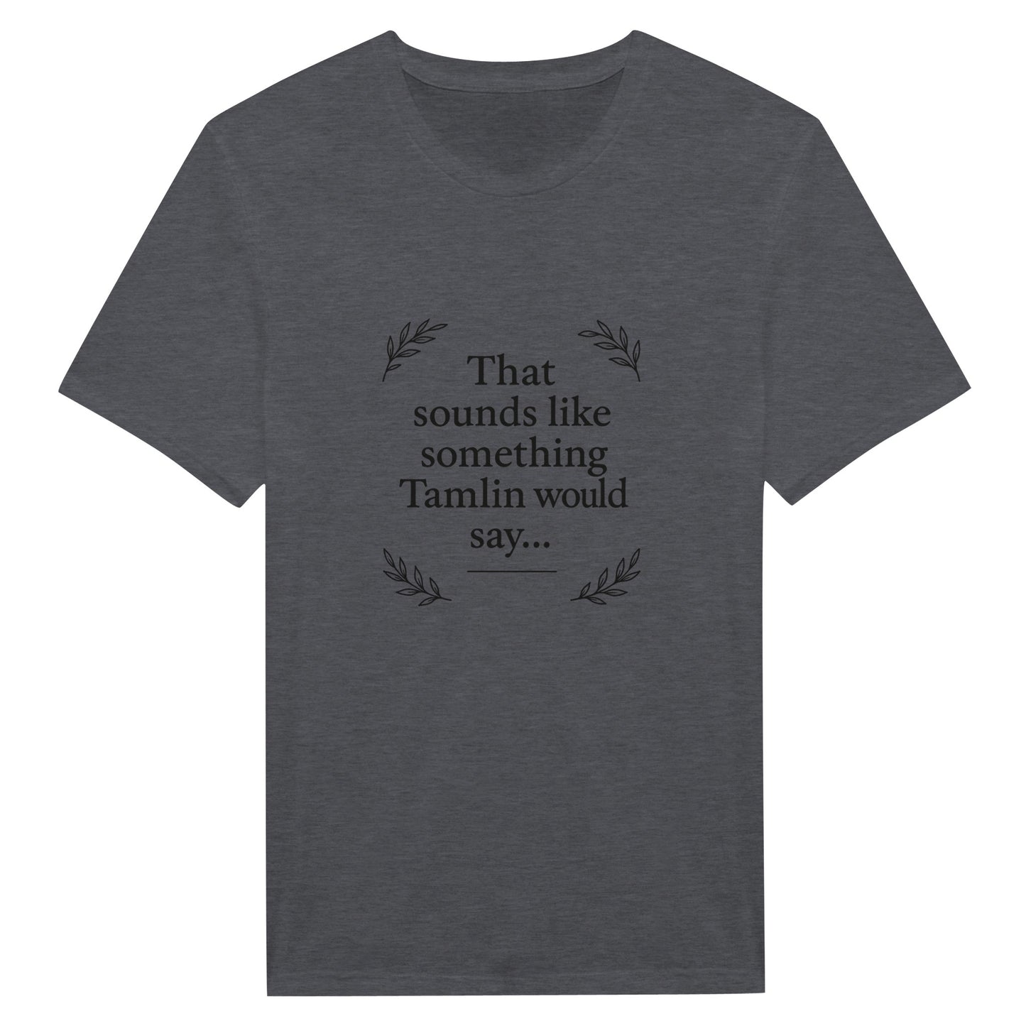 Tamlin Quote T-Shirt -ACOTAR Fandom Merch - F4 Custom Prints