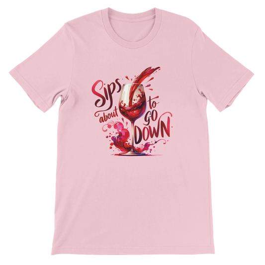 Sips About to Go Down Wine Shirt
