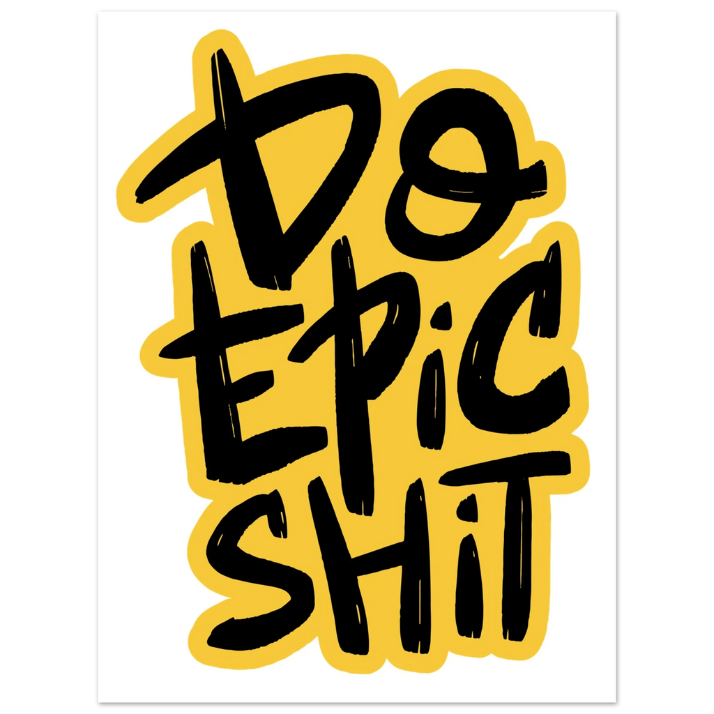 Do Epic Shit Fine Art Poster