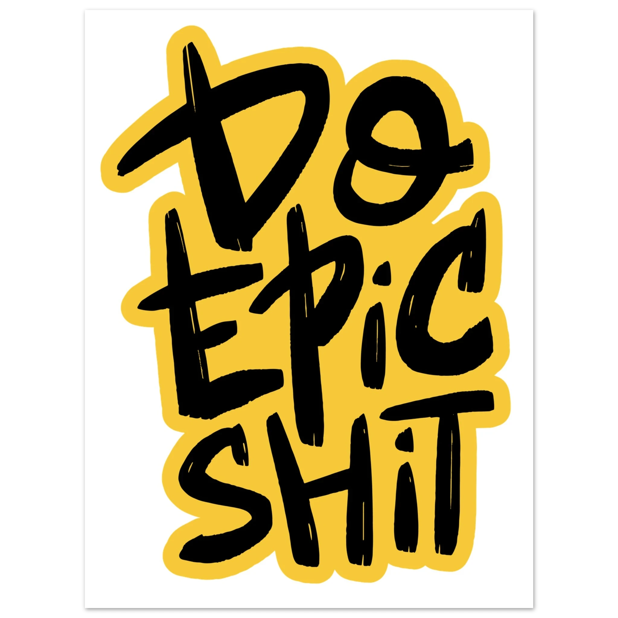 Do Epic Shit Fine Art Poster