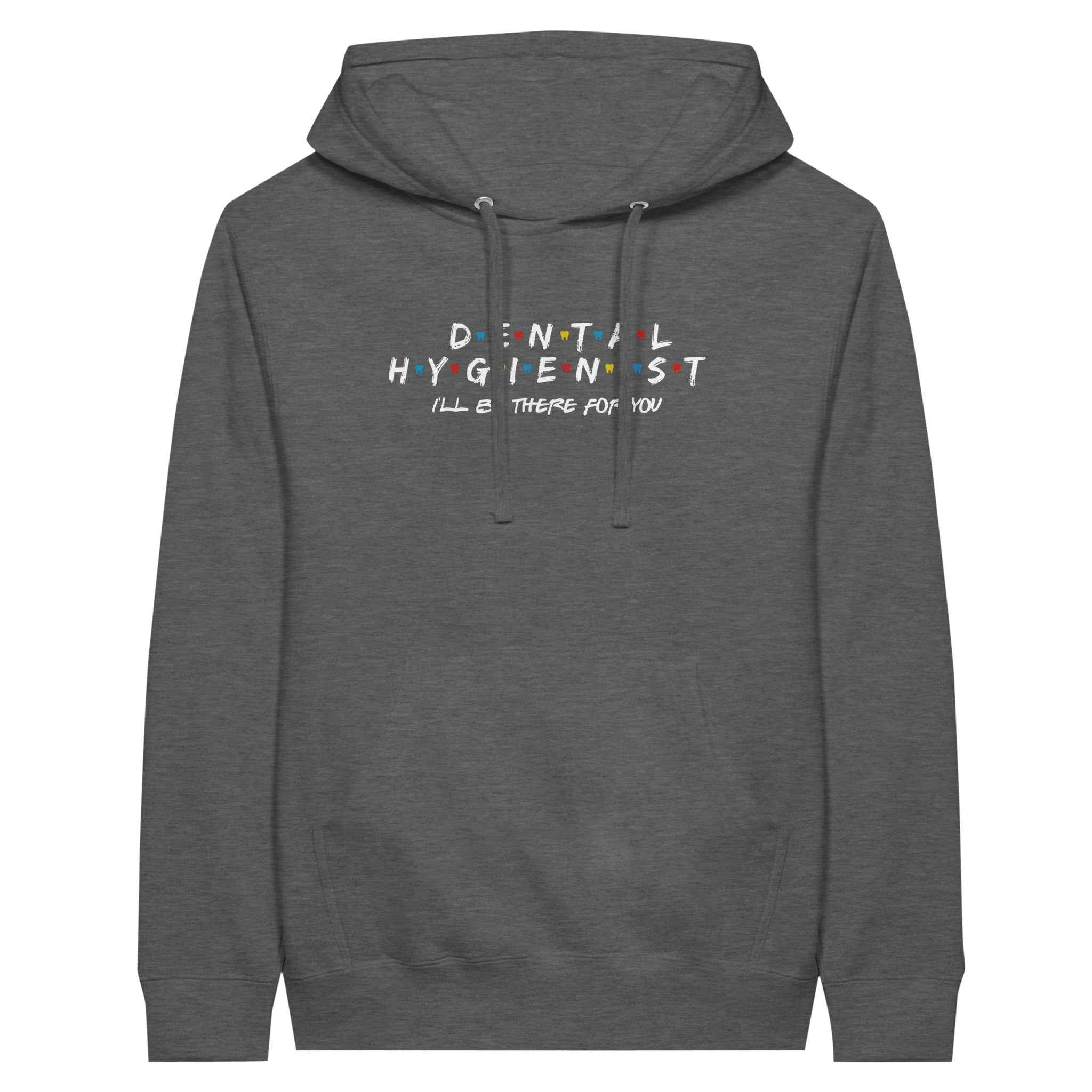 Dental Hygienist Hoodie – I’ll Be There For You Dental Theme