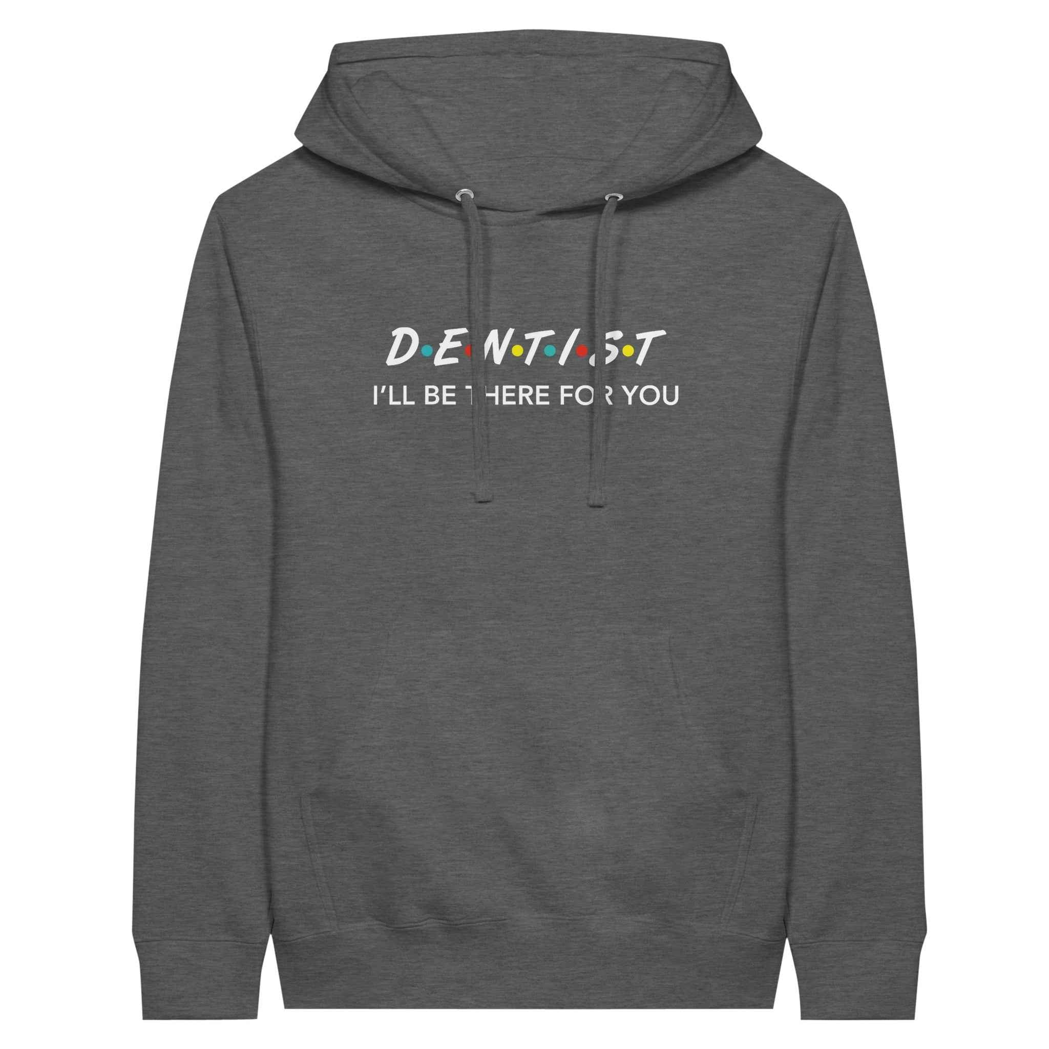 Dentist Hoodie – I’ll Be There For You Dental Theme