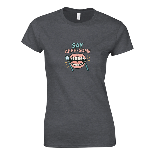 Say Ahhh-Some Women’s T-Shirt – Funny Dental Hygienist Shirt - F4 Custom Prints