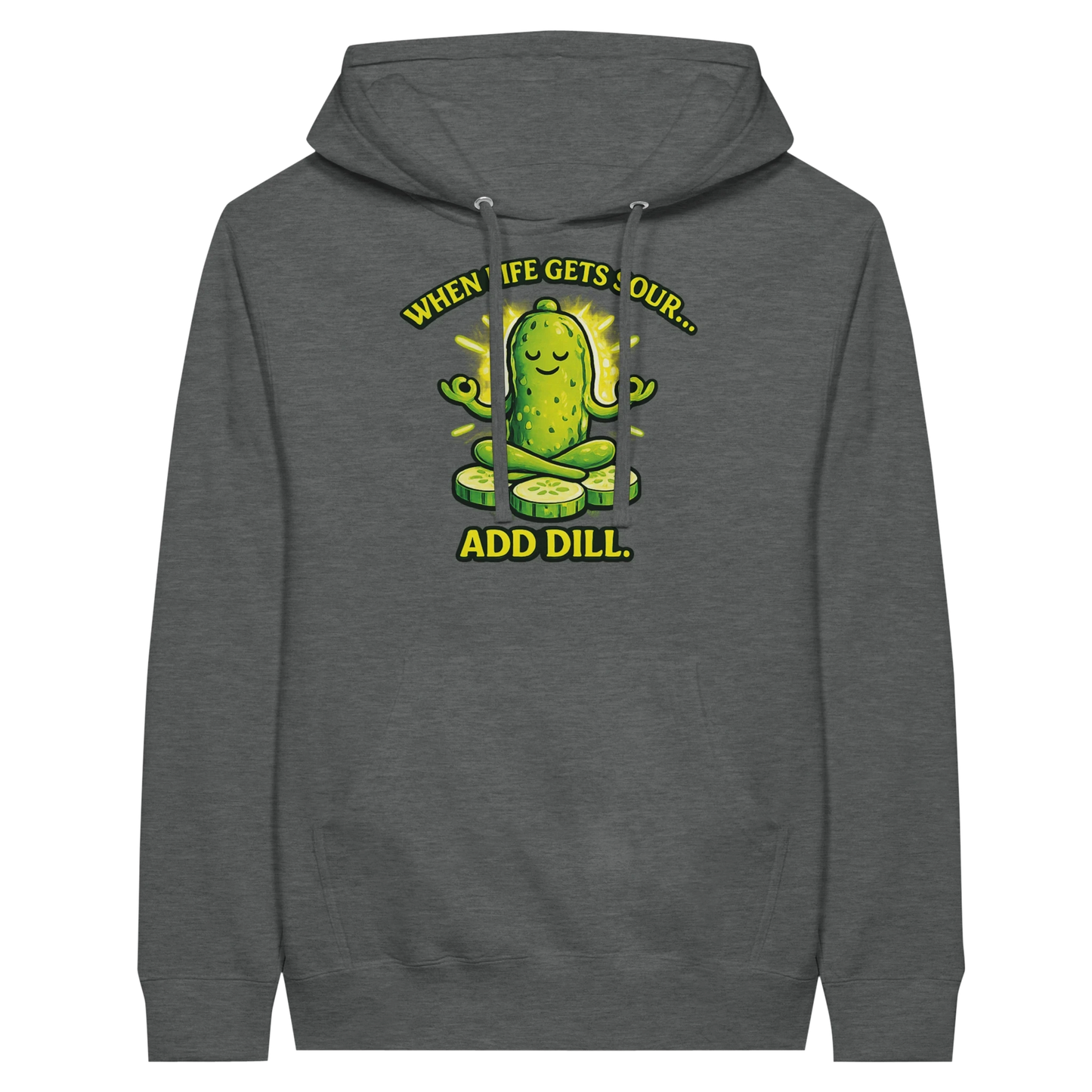 When Life Gets Sour Add Dill Pickle Hoodie