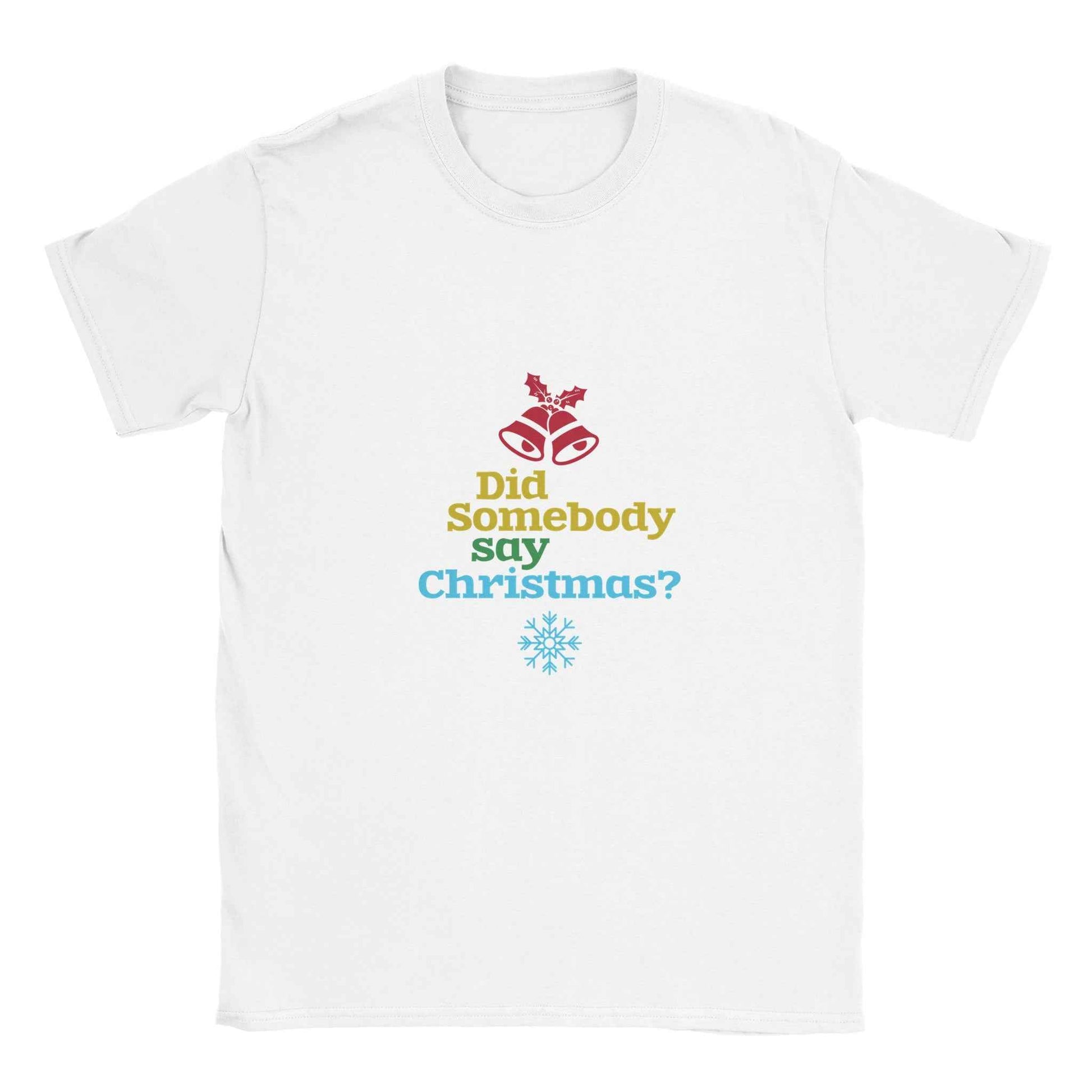 Did Somebody Say Christmas? Shirt – Festive Holiday Graphic Tee