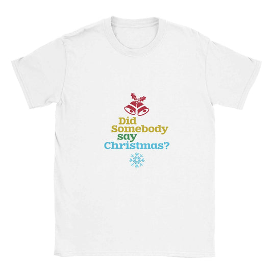 Did Somebody Say Christmas? Shirt – Festive Holiday Graphic Tee