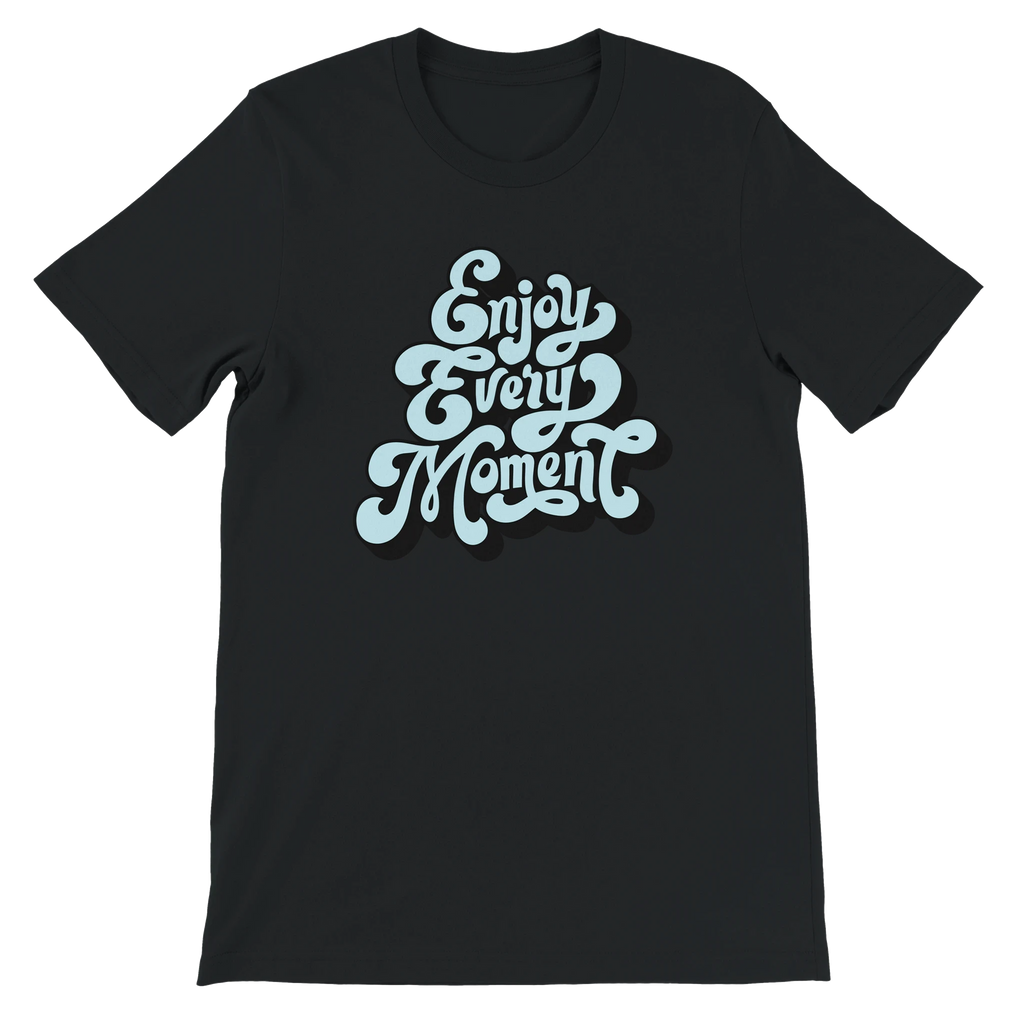 Enjoy Every Moment T-Shirt