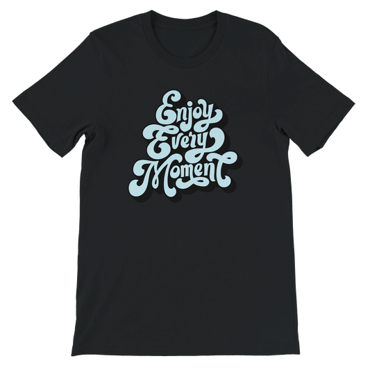 Enjoy Every Moment T-Shirt
