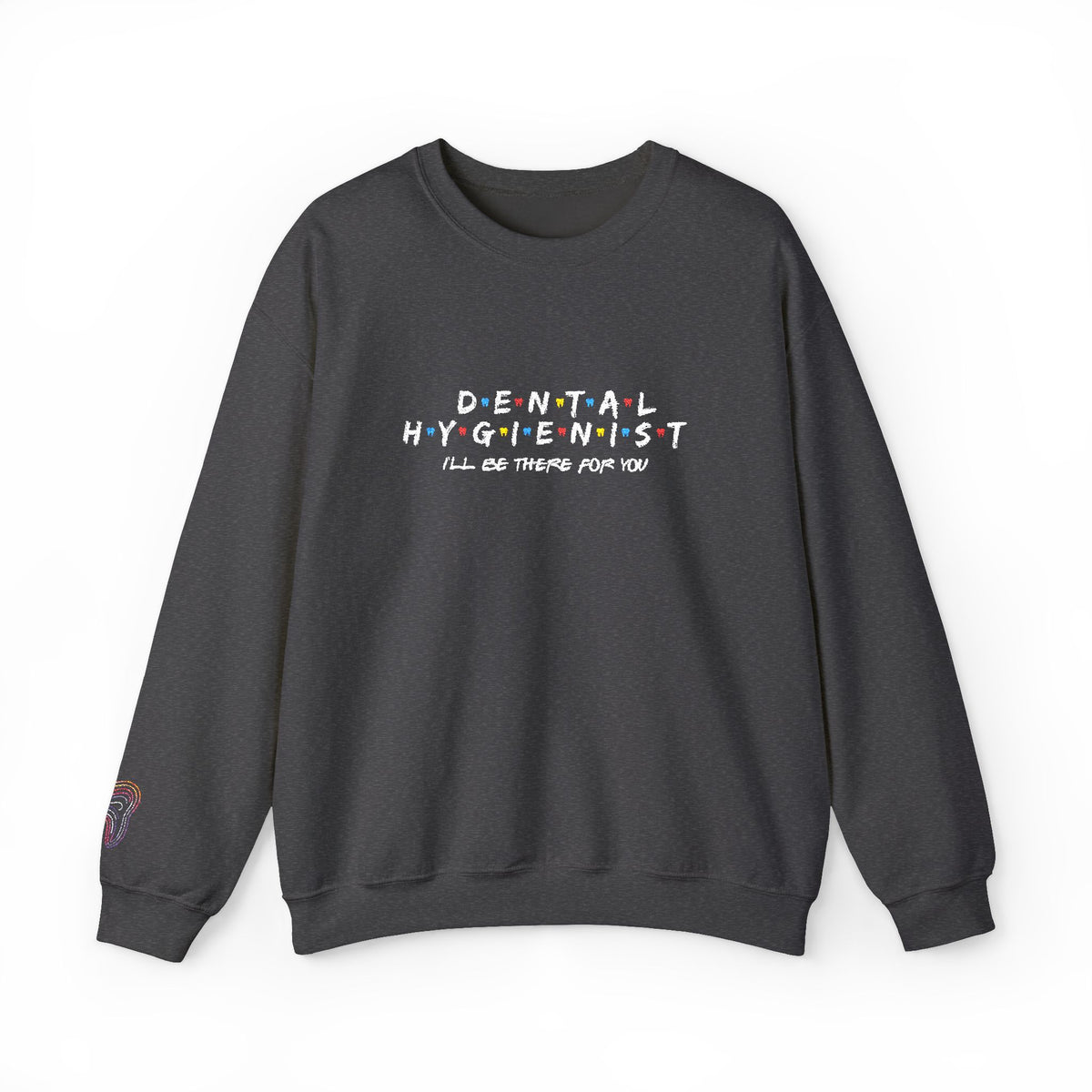 Dental Hygienist Crewneck Sweatshirt — Cute Colorful Dental Team Gift