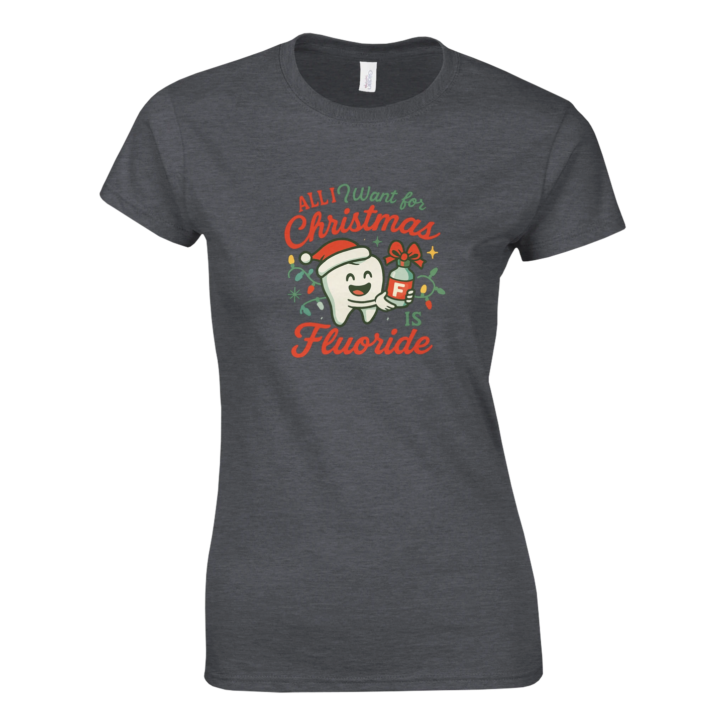 All I Want for Christmas Is Fluoride Women’s T-Shirt – Cute Dental Holiday Shirt - F4 Custom Prints
