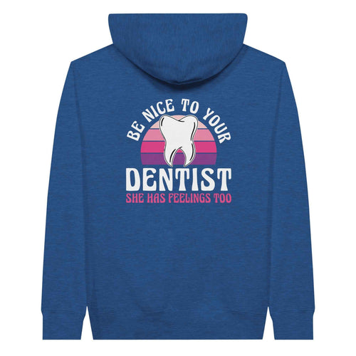 Be Nice to Your Dentist Hoodie