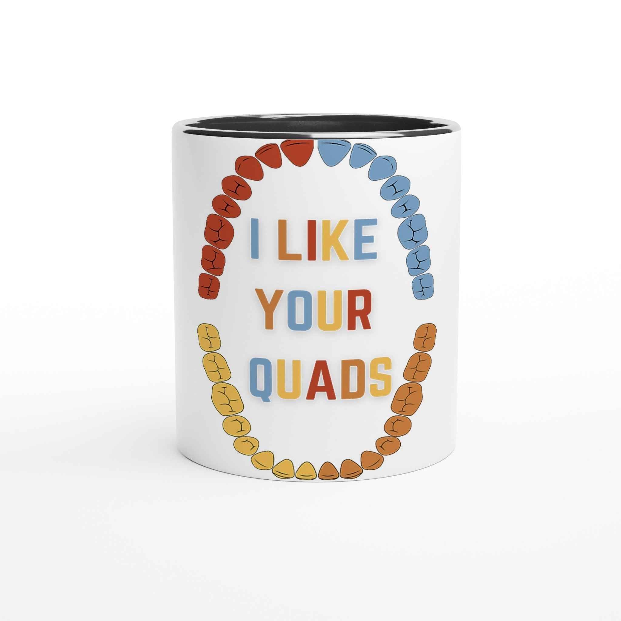 Funny Dental 11oz Coffee Mug with Color Inside – I Like Your Quads Dentist Humor Tee