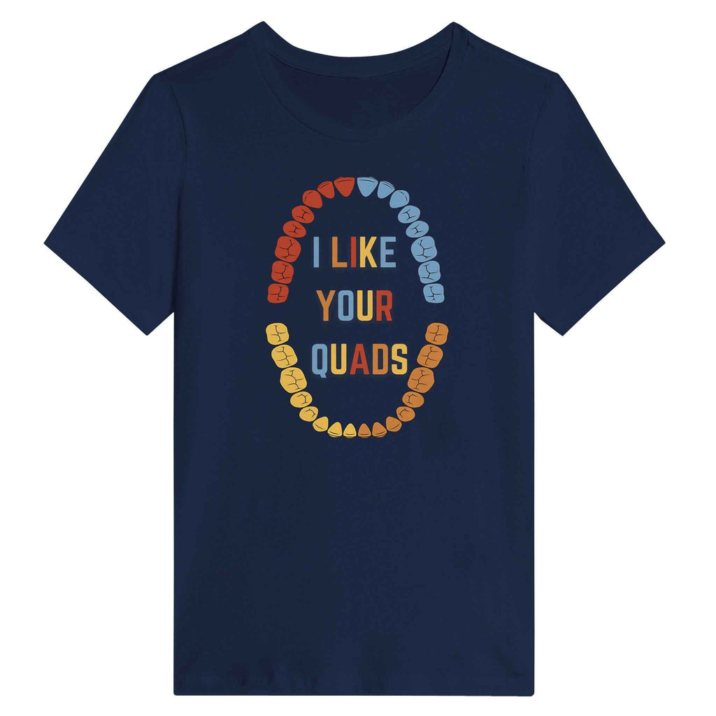 Funny Dental Women’s Shirt – I Like Your Quads Dentist Humor Tee