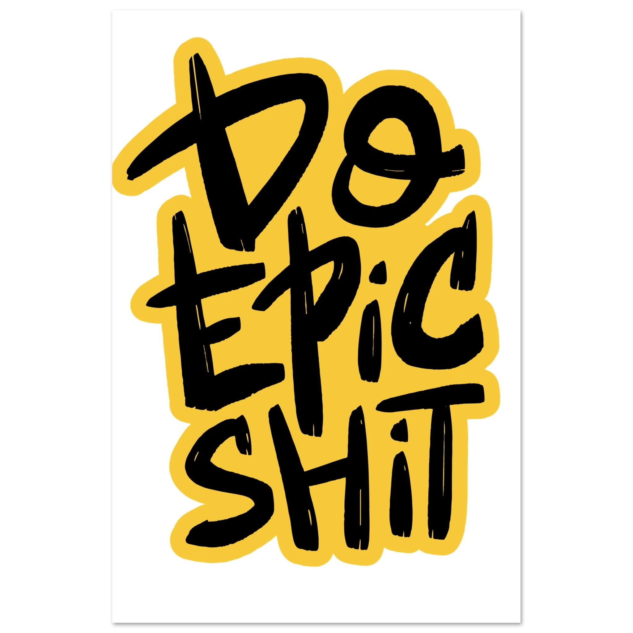 Do Epic Shit Fine Art Poster
