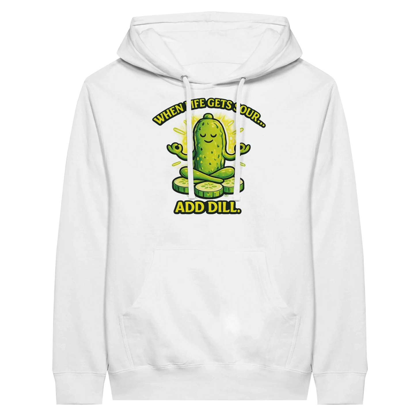 When Life Gets Sour Add Dill Pickle Hoodie