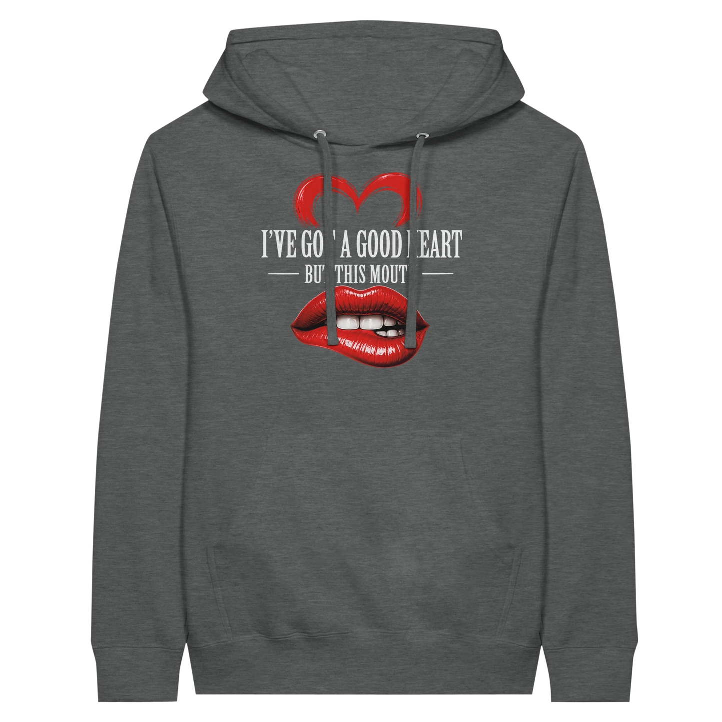 I’ve Got A Good Heart But This Mouth Hoodie