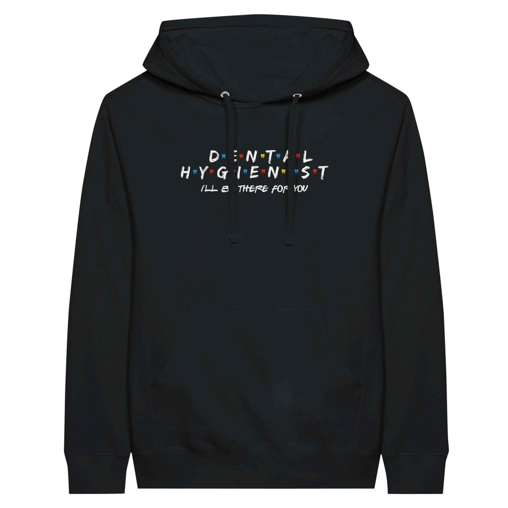 Dental Hygienist Hoodie – I’ll Be There For You Dental Theme