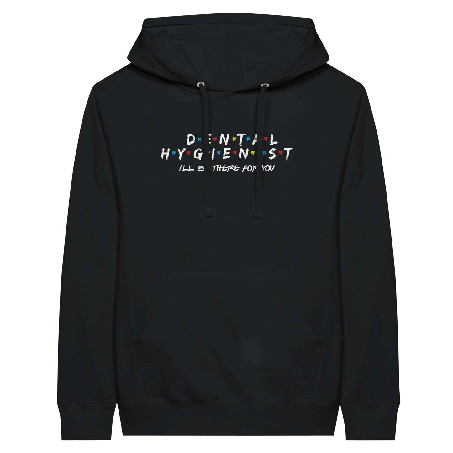 Dental Hygienist Hoodie – I’ll Be There For You Dental Theme