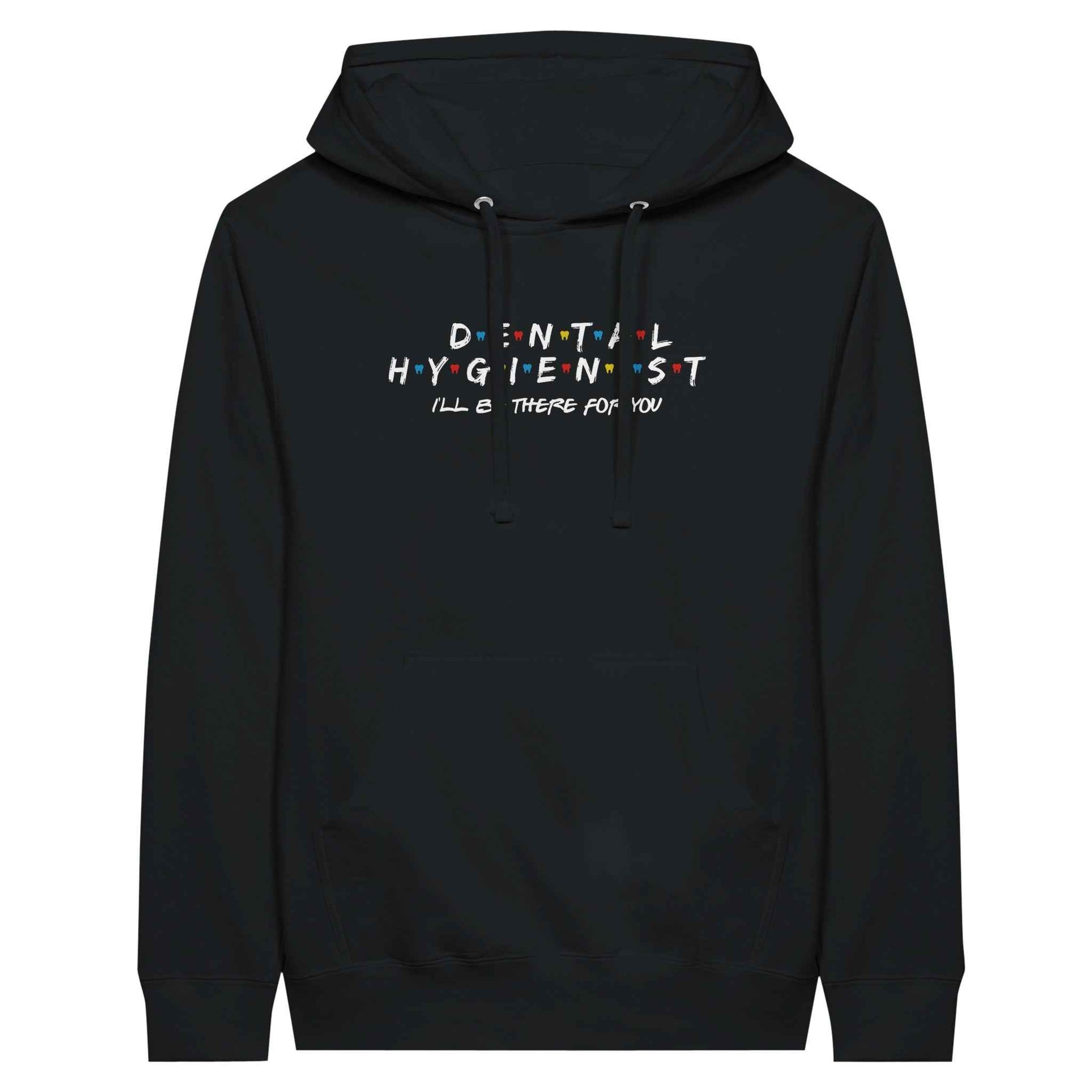 Dental Hygienist Hoodie – I’ll Be There For You Dental Theme
