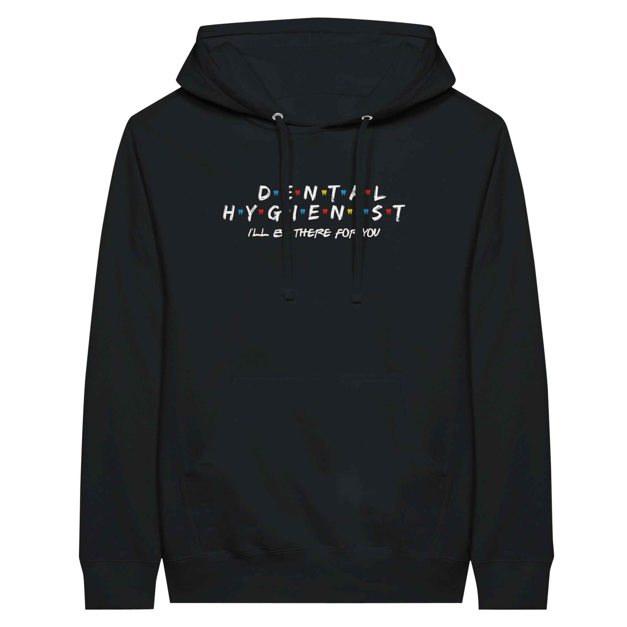 Dental Hygienist Hoodie – I’ll Be There For You Dental Theme