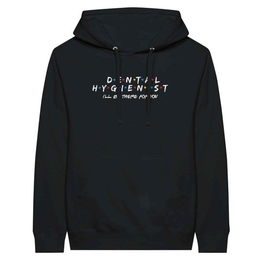 Dental Hygienist Hoodie – I’ll Be There For You Dental Theme