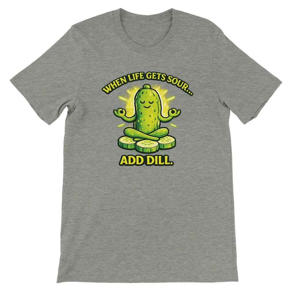 When Life Gets Sour Add Dill Pickle T-Shirt