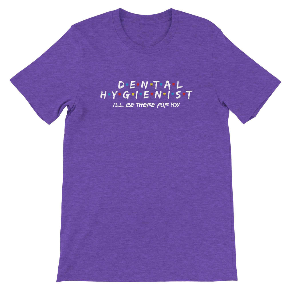 Dental Hygienist Shirt – I’ll Be There For You Dental Theme