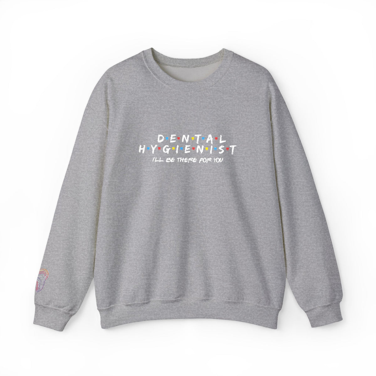 Dental Hygienist Crewneck Sweatshirt — Cute Colorful Dental Team Gift
