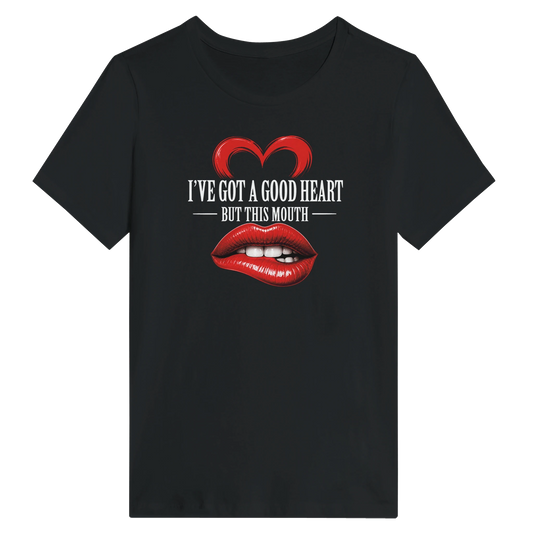 Women’s I’ve Got A Good Heart But This Mouth T-Shirt