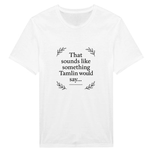 Tamlin Quote T-Shirt -ACOTAR Fandom Merch - F4 Custom Prints