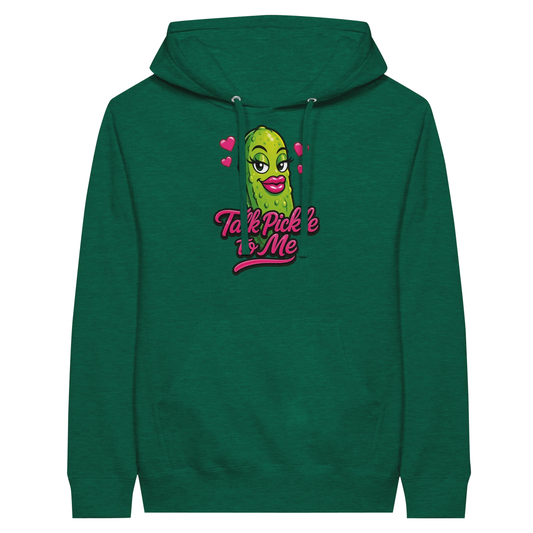 Talk Pickle to Me Hoodie