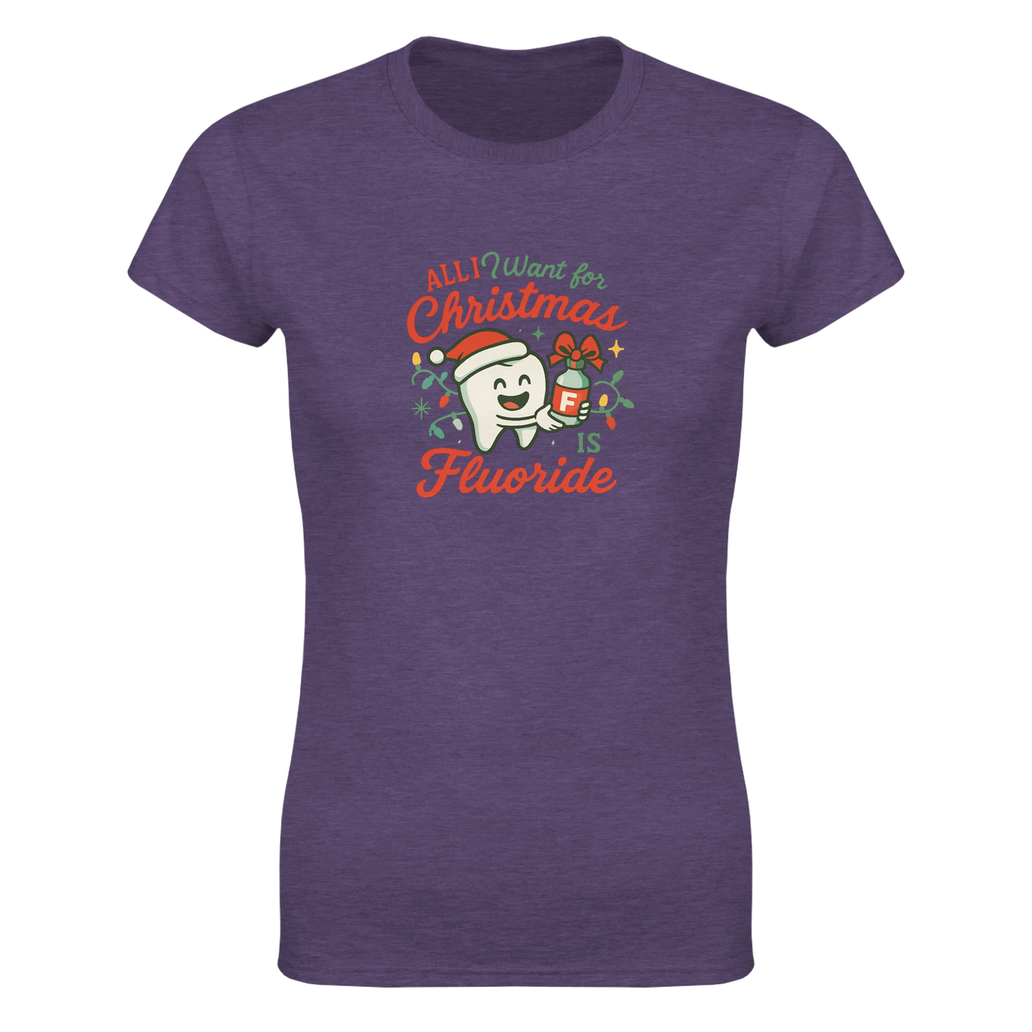 All I Want for Christmas Is Fluoride Women’s T-Shirt – Cute Dental Holiday Shirt - F4 Custom Prints