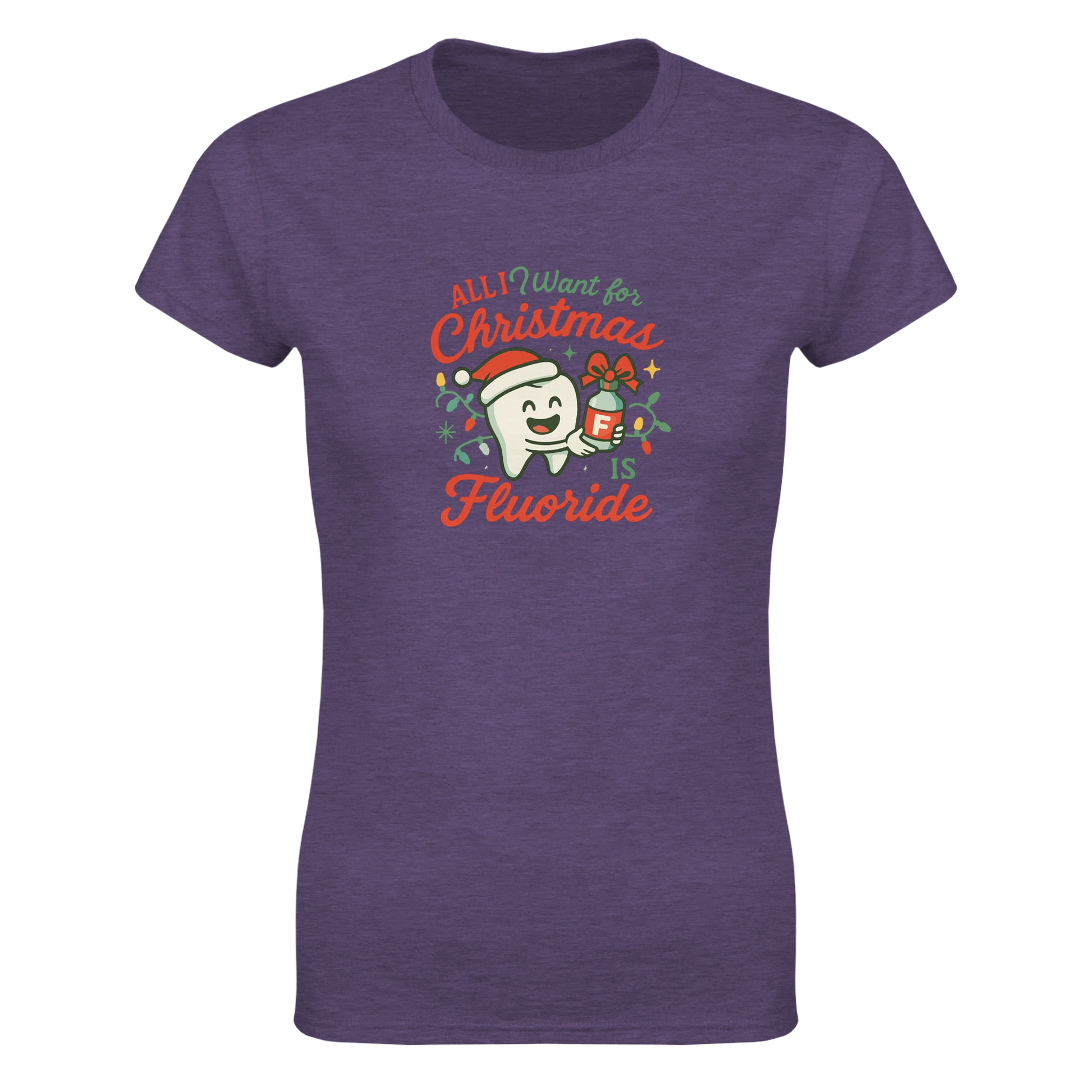 All I Want for Christmas Is Fluoride Women’s T-Shirt – Cute Dental Holiday Shirt - F4 Custom Prints