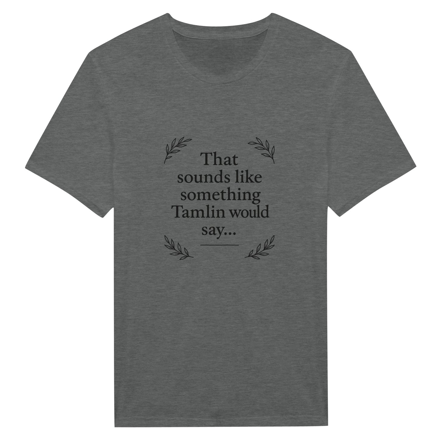 Tamlin Quote T-Shirt -ACOTAR Fandom Merch - F4 Custom Prints