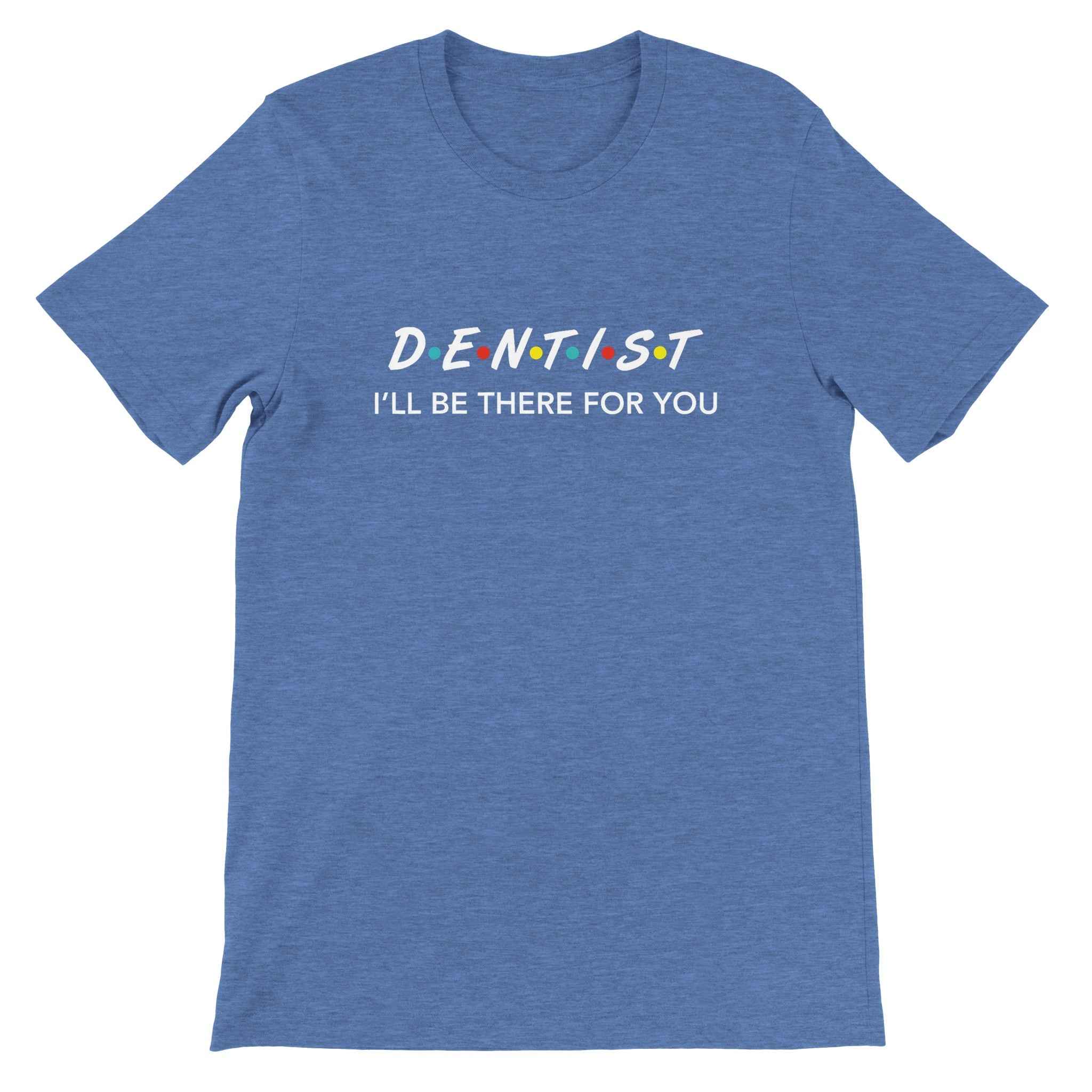Dentist Shirt – I’ll Be There For You Dental Theme