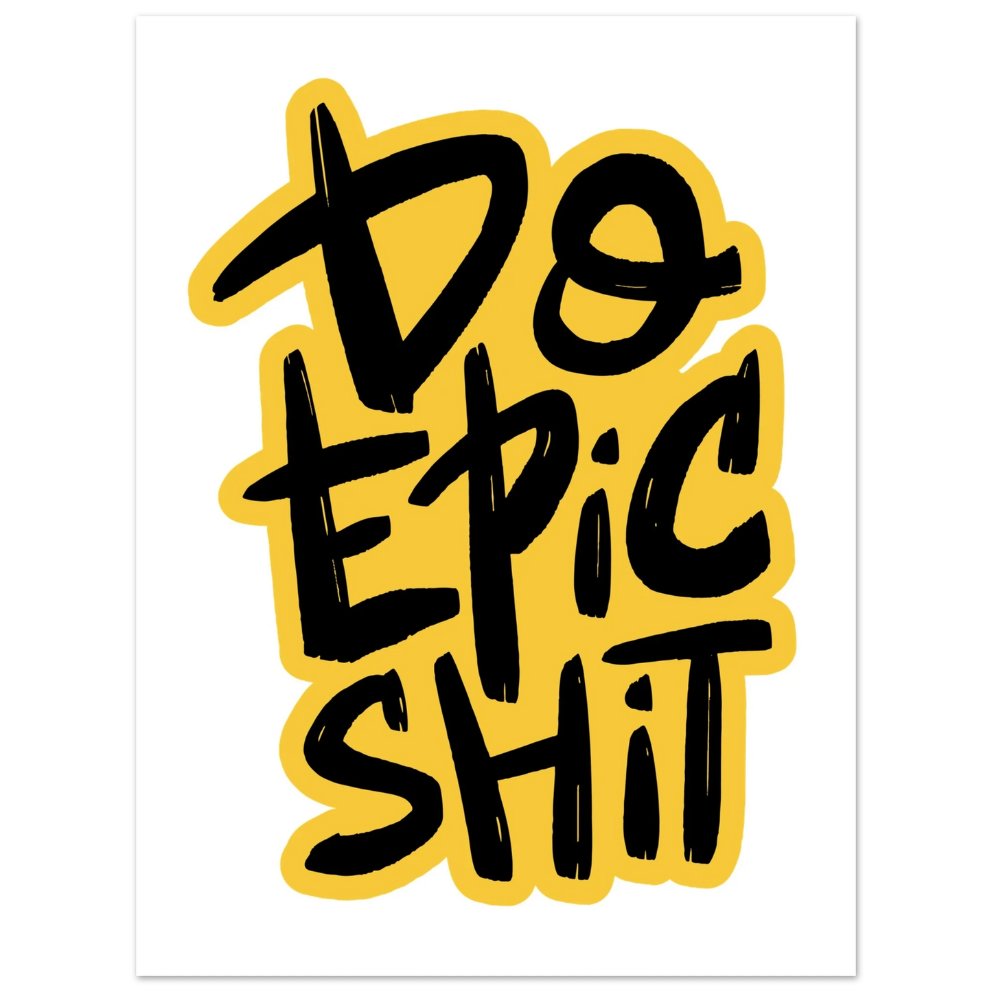 Do Epic Shit Fine Art Poster