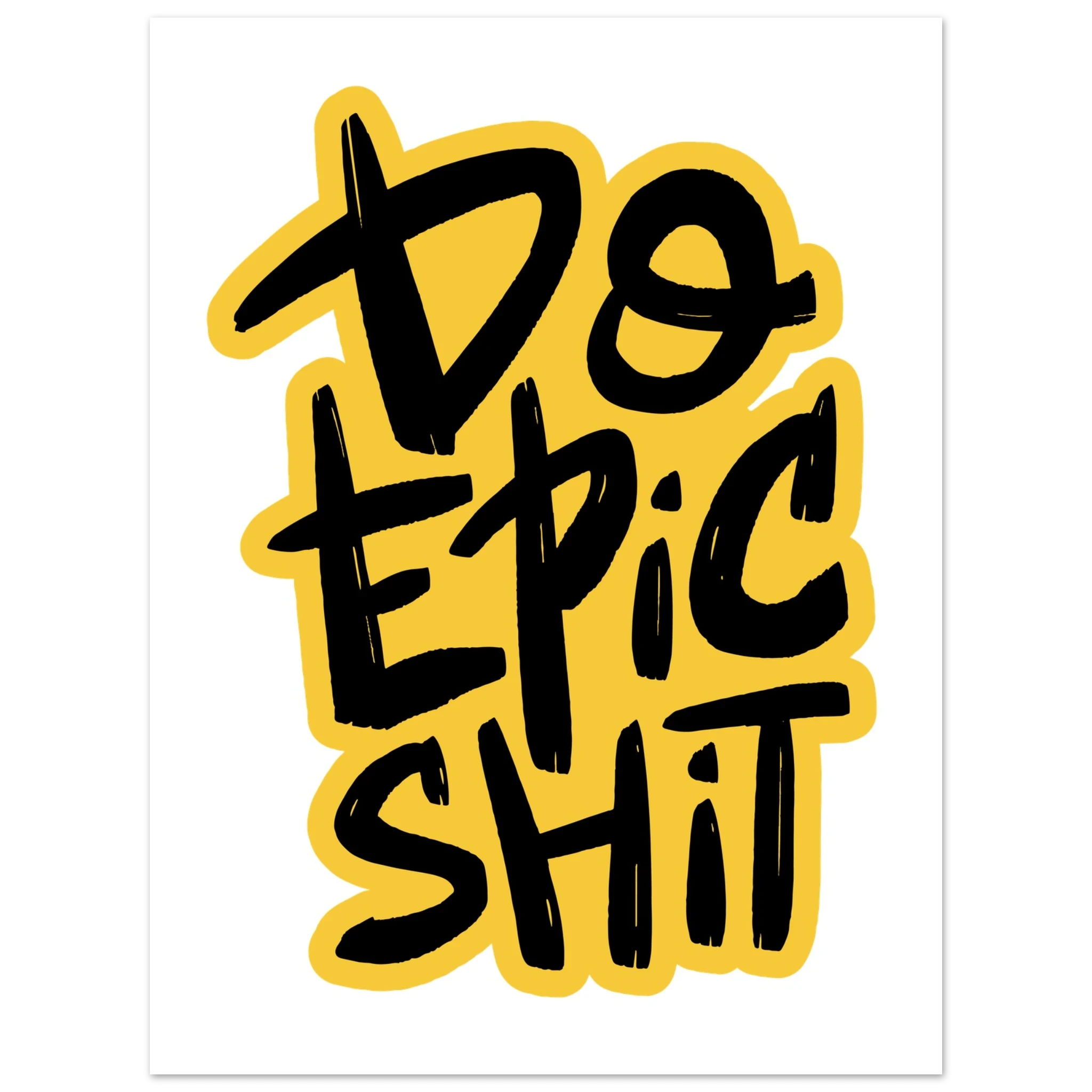 Do Epic Shit Fine Art Poster