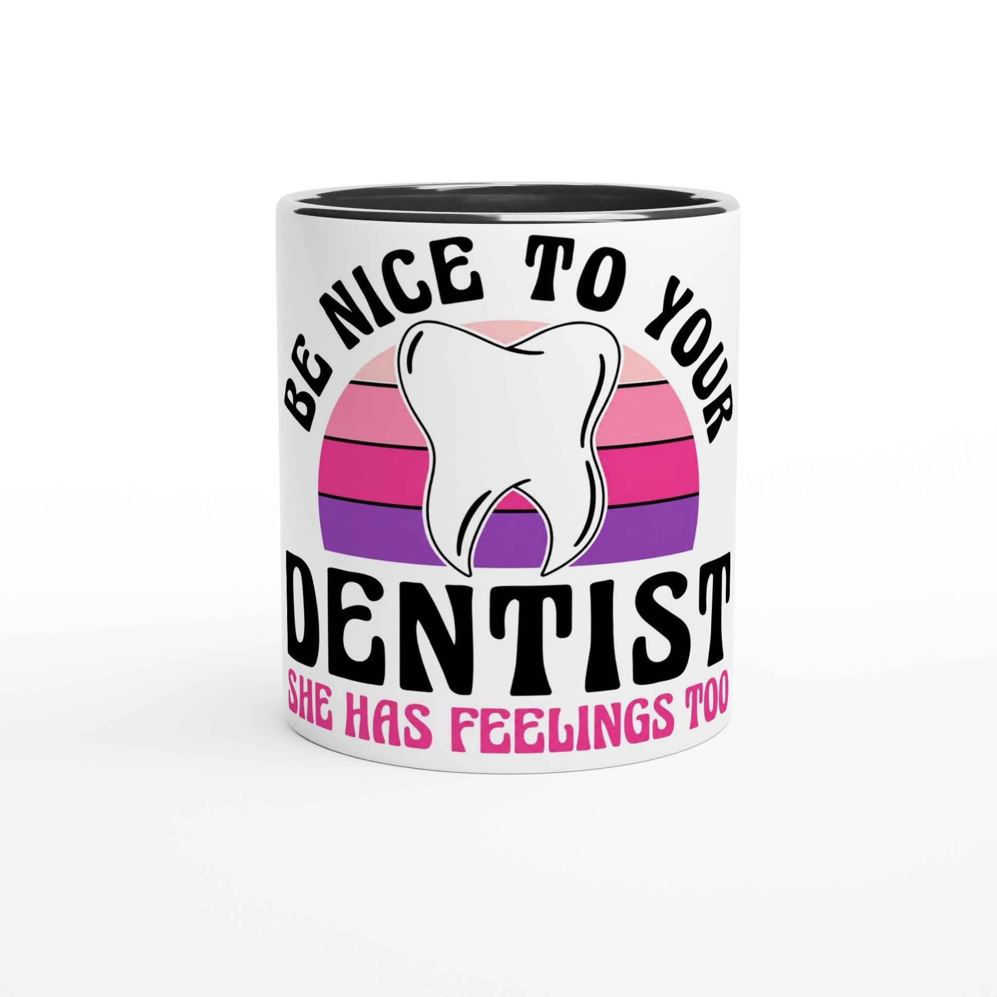 Be Nice to Your Dentist 11oz Coffee Mug with Color Inside