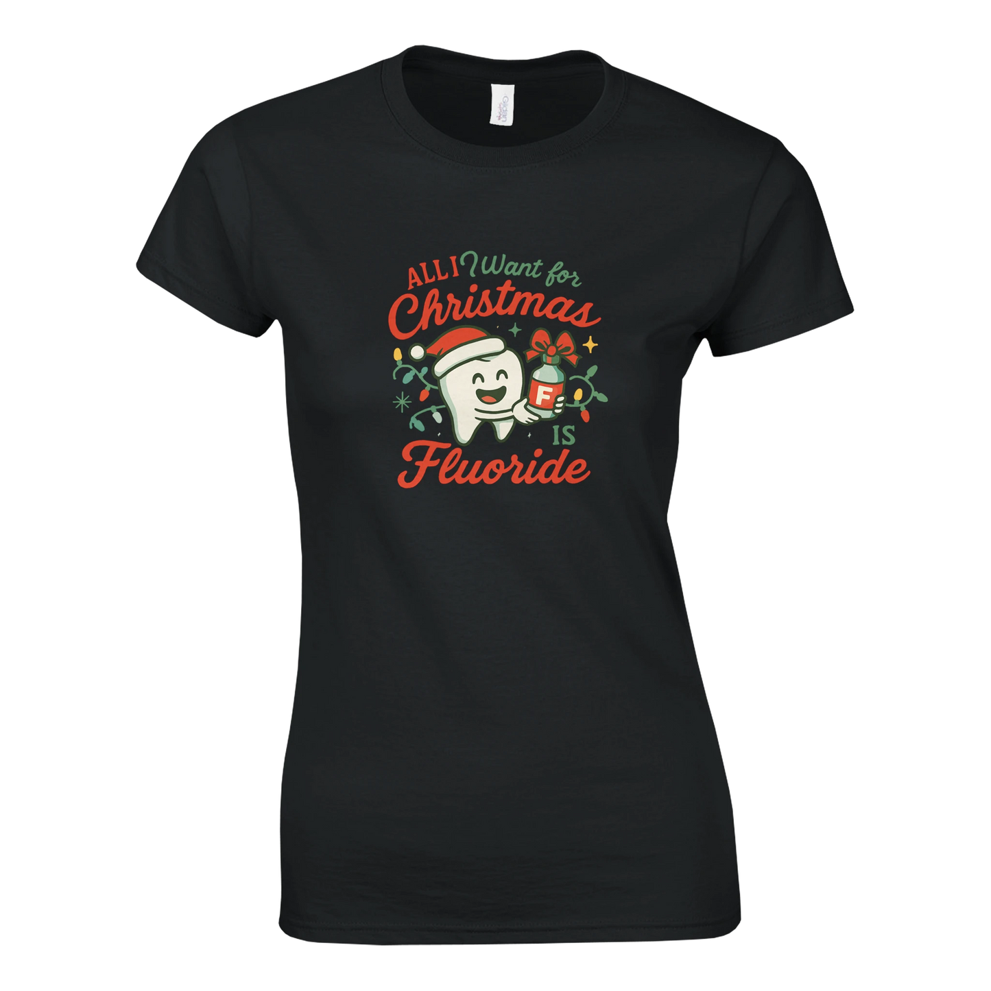 All I Want for Christmas Is Fluoride Women’s T-Shirt – Cute Dental Holiday Shirt - F4 Custom Prints
