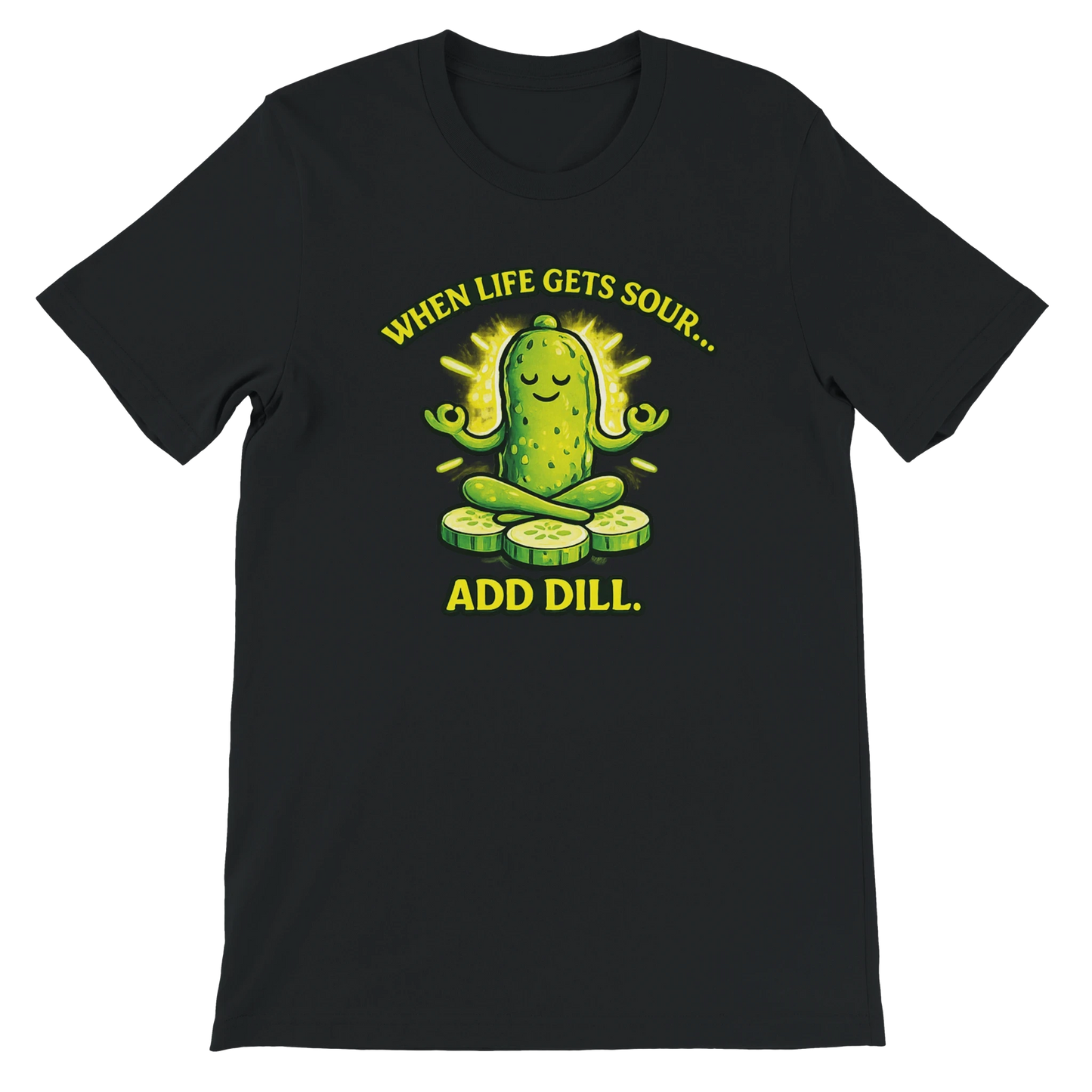 When Life Gets Sour Add Dill Pickle T-Shirt
