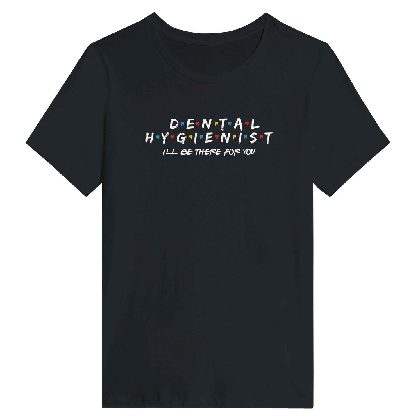 Dental Hygienist Women’s Shirt – I’ll Be There For You Dental Theme