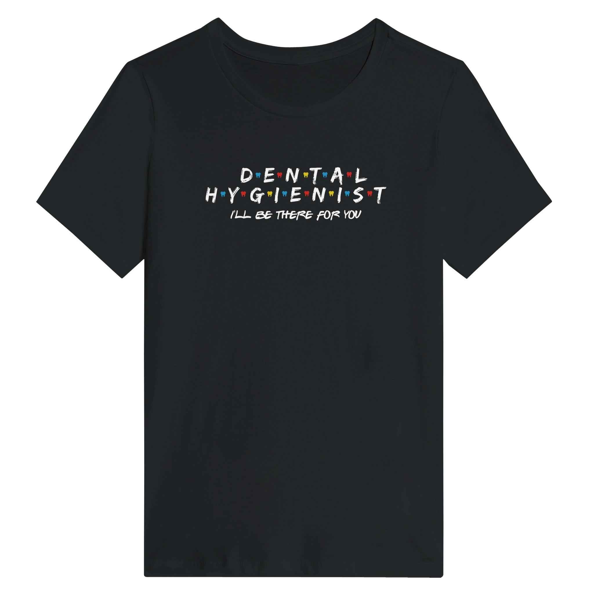 Dental Hygienist Women’s Shirt – I’ll Be There For You Dental Theme