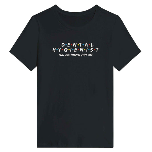 Dental Hygienist Women’s Shirt – I’ll Be There For You Dental Theme