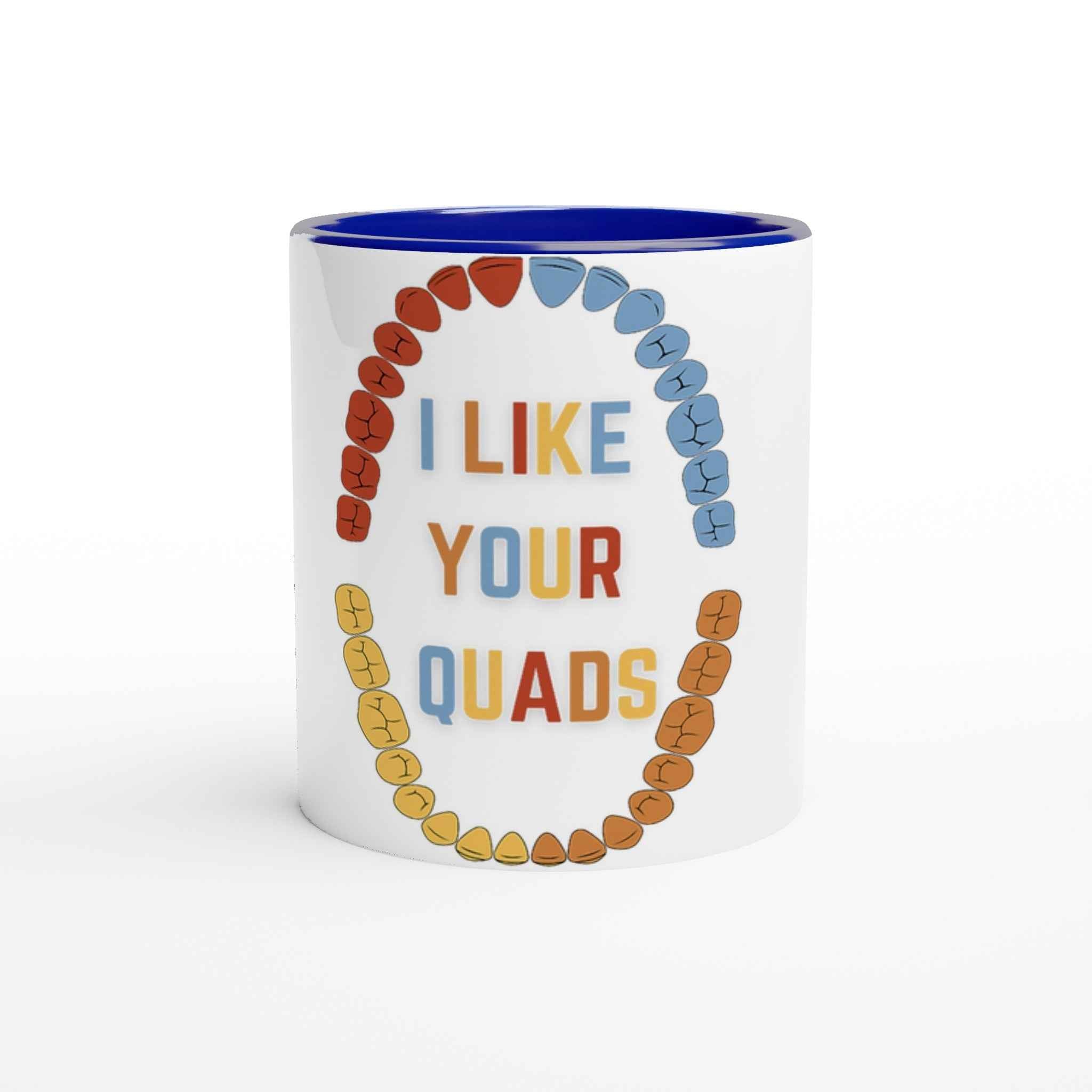Funny Dental 11oz Coffee Mug with Color Inside – I Like Your Quads Dentist Humor Tee