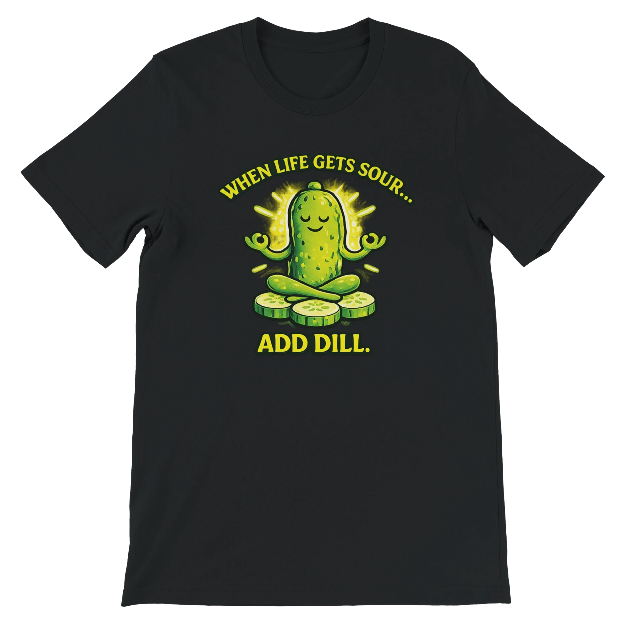 When Life Gets Sour Add Dill Pickle T-Shirt