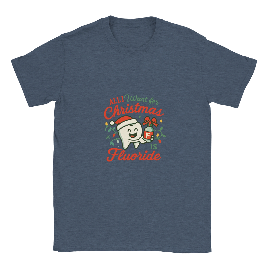 All I Want for Christmas Is Fluoride T-Shirt – Funny Dental Holiday Tee - F4 Custom Prints