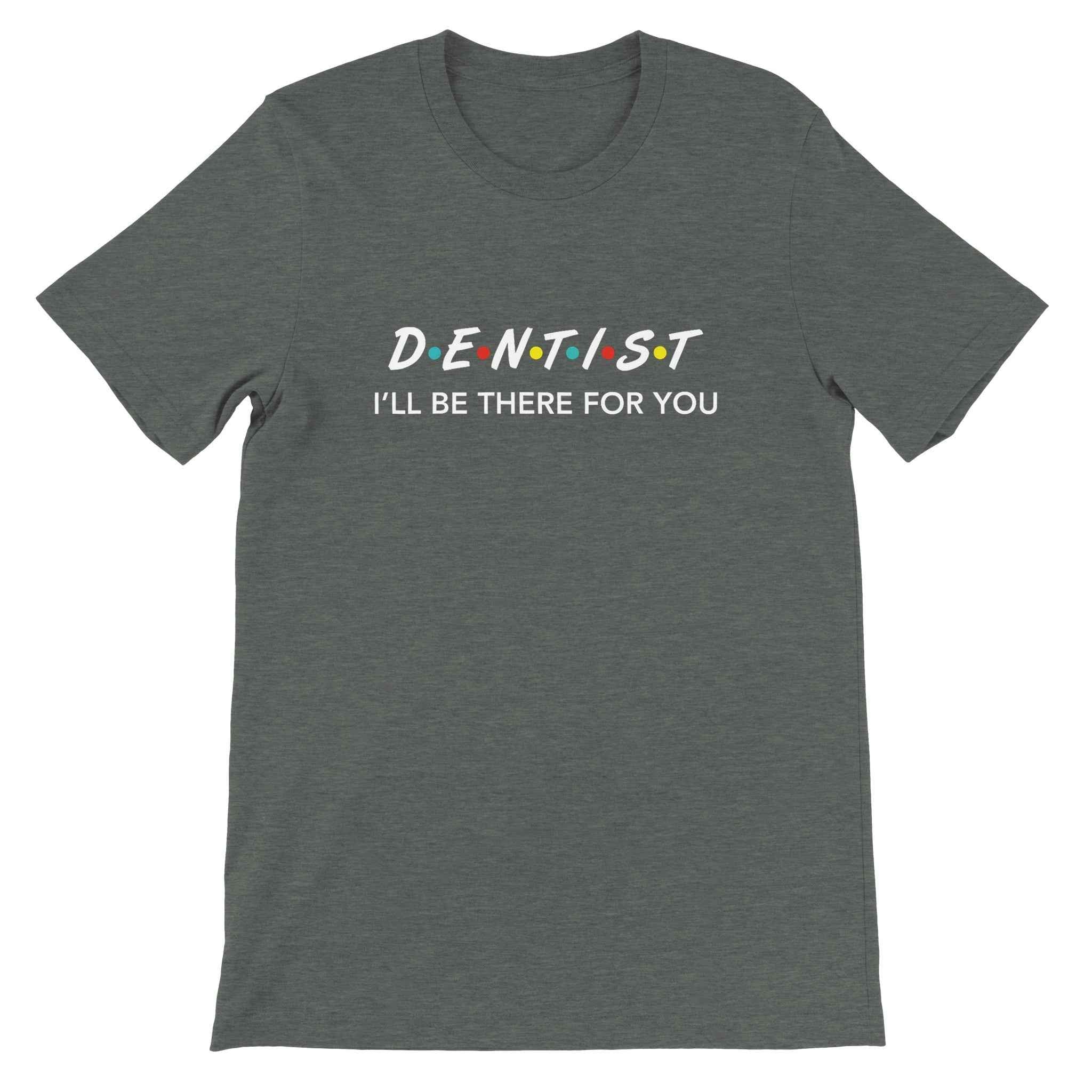 Dentist Shirt – I’ll Be There For You Dental Theme