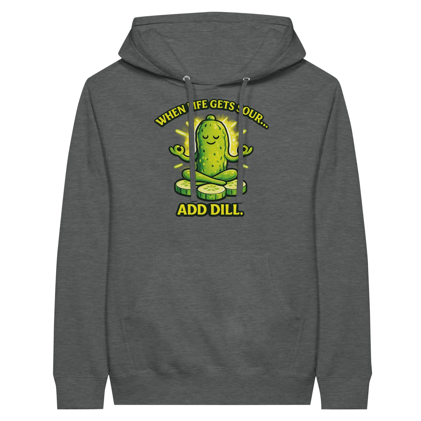 When Life Gets Sour Add Dill Pickle Hoodie